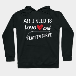 Flattening the Curve - All I need is love and flatten curve Hoodie